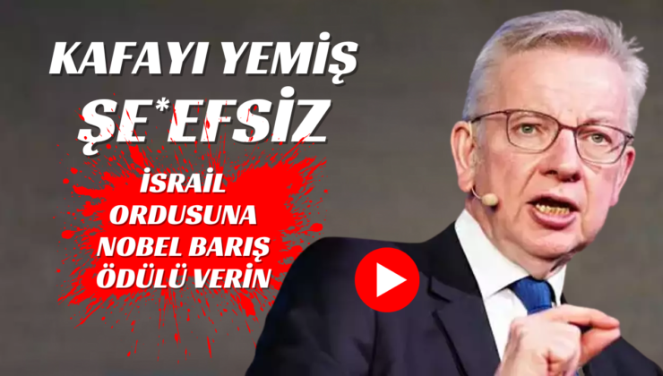 Michael Gove: İsrail ordusuna Nobel Barış Ödülü verilmeli