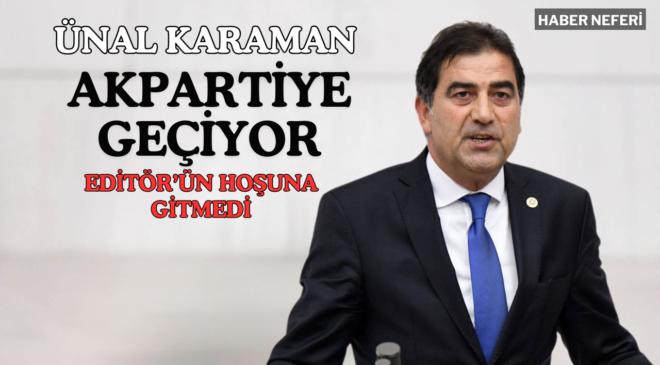 İYİ Parti’den istifa eden Ünal Karaman AK Parti’ye katılıyor!