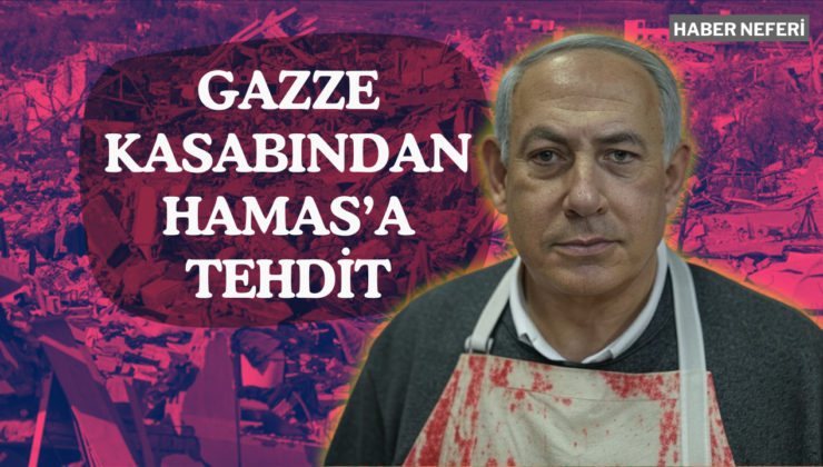 Netanyahu’dan Hamas’a tehdit